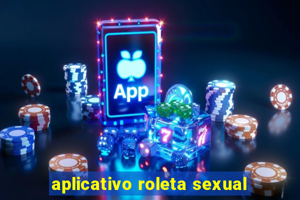 aplicativo roleta sexual